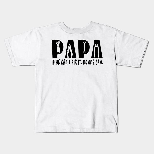 Papa If He Can't Fix It No One Can Kids T-Shirt by ArticArtac